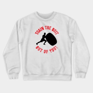 Distressed Motivational Workout Quote Train The Quit Out Of You! Crewneck Sweatshirt